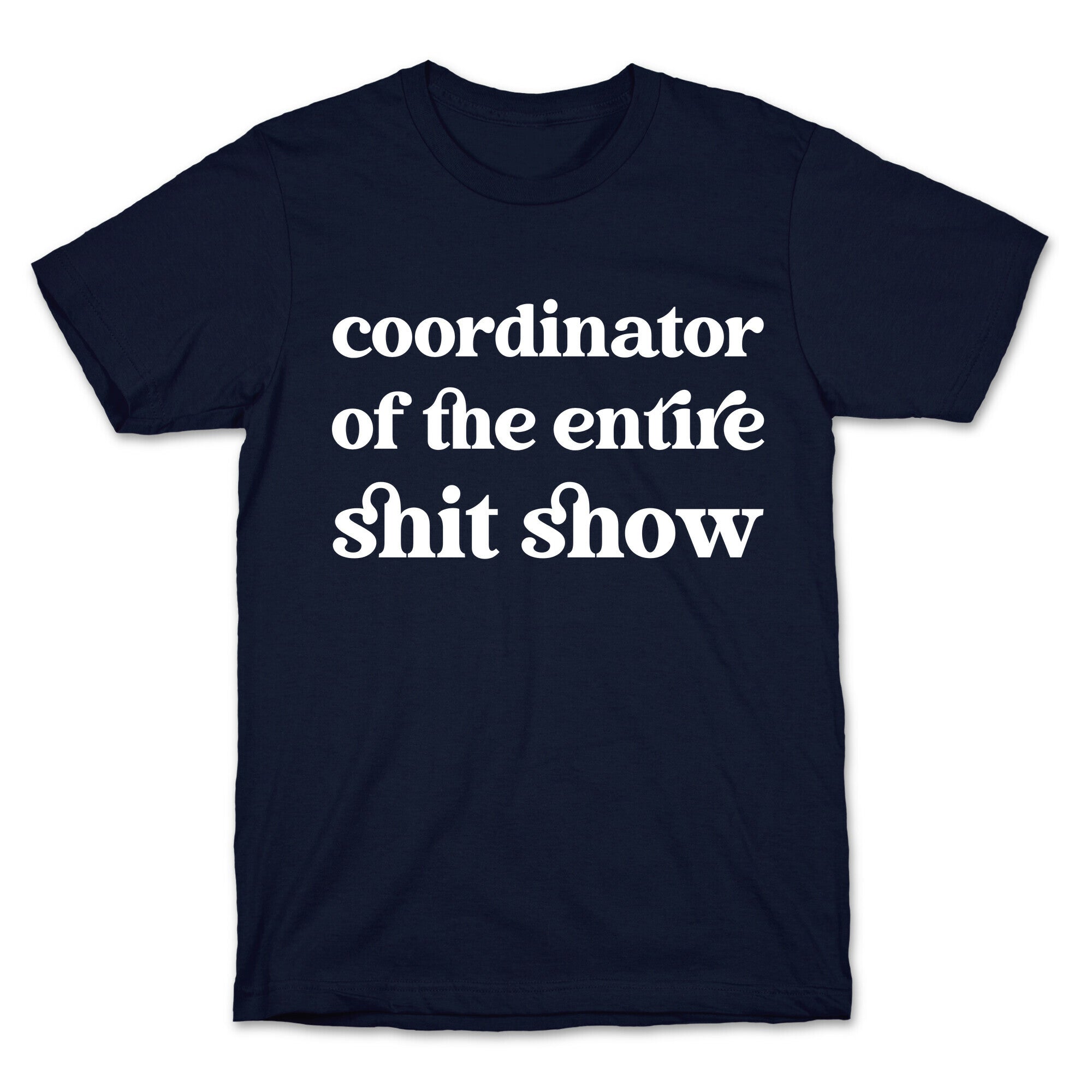 Coordinator Of The Entire Shit Show T-Shirt